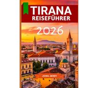 Tirana Reiseführer 2026: „Ihr unverzichtbarer Reiseführer 2026 zur Erkundung dieses Reiseziels mit Routenvorschlägen, Sehenswürdigkeiten, Insider-Tipps und Geheimtipps“ (Explore Destinations)