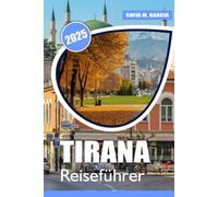 Tirana Reiseführer: Entdecken Sie die besten Attraktionen, versteckten Schätze, die lokale Küche und Insidertipps für ein unvergessliches Albanien-Abenteuer (Europäische Städte-Reiseführer)
