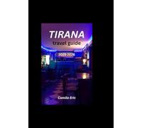 TIRANA TRAVEL GUIDE 2025-2026: Discover Albania’s Vibrant Capital: Hidden Gems, Local Eats & Urban Adventures