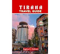 TIRANA TRAVEL GUIDE 2025: The Complete Travel Companion to Albania’s Vibrant Capital