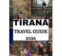 Tirana Travel Guide 2026: Tirana adventure guide book 2026 Tirana tour guide book 2026 Tirana hiking guide book 2026 Tirana relaxation guide book 2026 ... book 2026 Budget travel guide to tirana 2026