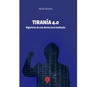 Tiranía 4.0: Algoritmo de una democracia hackeada