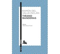 Tirano Banderas: Novela de Tierra Caliente. Edición de Alonso Zamora Vicente (Clásica)