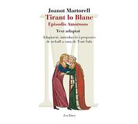 Tirant Lo Blanc. Episodis Amorosos. Text Adaptat A Cura De Toni Sala (+ Recurs Digital): Adaptació, introducció i propostes de treball de Toni Sala a ... fixat per Martí de Riquer: 72 (LES EINES)