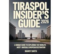 Tiraspol Insider's Guide 2026: A unique guide to Exploring the World’s Most Unusual European Destination