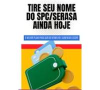 Tire Seu Nome Do Spc/serasa Ainda Hoje (ebook)