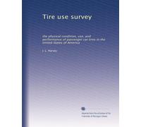 Tire use survey: the physical condition, use, and performance of passenger car tires in the United States of America