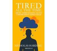TIRED ALL THE TIME: Burnout, modern exhaustion, and how to recover without quitting your job.