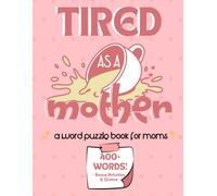 Tired As A Mother: A Word Search Puzzle Book for Moms: Relaxing Word Searches with 400+ Words, Self-Care Themes, and Cozy Activities for Busy Moms