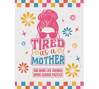 Tired as a Mother: Mom Life Word Search Puzzle Book for Adults: 100 Funny & Relatable Puzzles for Tired Moms - A Stress-Relieving Activity Book Full of Real-Life Mom Moments