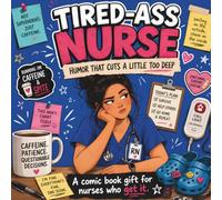 Tired-Ass Nurse: Funny Appreciation Gift for RNs, Nursing Students, Night Shift Staff, and Medical Coworkers Who Survive on Caffeine, Charting, and One Remaining Nerve