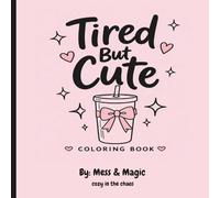 Tired But Cute: A cute and cozy coloring book for rest, relaxation, and me-time.