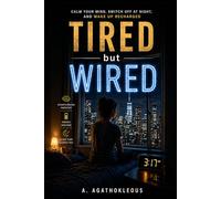 TIRED but WIRED: How to Calm Your Mind, Switch Off at Night, and Wake Up Recharged