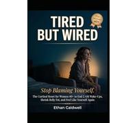 Tired But Wired: Stop Blaming Yourself. The Cortisol Reset for Women 40+ to End 2 AM Wake-Ups, Shrink Belly Fat, and Feel Like Yourself Again