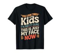 Tired I Have Kids This Is Just My Face Now - Camiseta