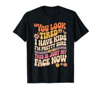 Tired I Have Kids This Is Just My Face Now Camiseta