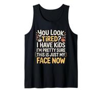 Tired I Have Kids This Is Just My Face Now - Camiseta sin Mangas
