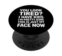 Tired I Have Kids This Is Just My Face Now - PopSockets PopGrip Adhesivo