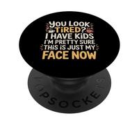 Tired I Have Kids This Is Just My Face Now - PopSockets PopGrip Adhesivo