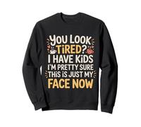 Tired I Have Kids This Is Just My Face Now - Sudadera