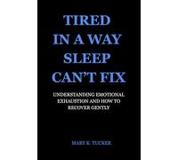 Tired in a Way Sleep Can’t Fix: Understanding Emotional Exhaustion and How to Recover Gently (The Subtle Relief Series)