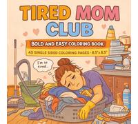 Tired Mom Club Bold and Easy Coloring Book: A Fun and Comforting Coloring Book for Exhausted Moms Filled with Cozy Home Scenes, Real-Life Mom Moments, ... and Easy Coloring Pages in 8.5 x 8.5 Size