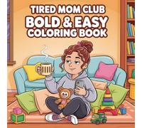 Tired Mom Club Coloring Book for Adults: Bold & Easy Relaxing Pages for Stressed, Sleep-Deprived, and Coffee-Loving Moms