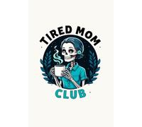 Tired Mom Club: Funny Skeleton Coffee Lover Notebook - Original Gift Idea for Stressed Moms Women - 120 Lined Pages Journal - Spooky Mama Aesthetic - ... - 6x9 Matte Finish Floral Skull Design