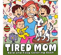 Tired Mom Coloring Book: Bold and Easy Hilarious Mom Life Scenes, Chaotic, and Sarcastic Coloring Book for Teens and Adults