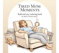 Tired Mom Moments: A Bold and Easy Coloring Book for Exhausted Moms Who Need a Laugh