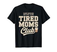 Tired Moms Club Sleep Deprived But Still Alive Mothers Camiseta