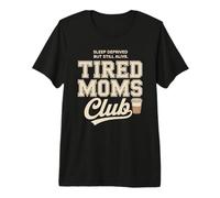 Tired Moms Club Sleep Deprived But Still Alive Mothers Camiseta Premium