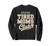 Tired Moms Club Sleep Deprived But Still Alive Mothers Sudadera