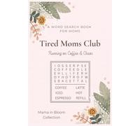 Tired Moms Club Word Search Puzzle: Fun and Relaxing Word Searches for Moms to Unwind and Recharge | Perfect for Gifting | 110 pages, 50+ Puzzles (Running on Coffee & Chaos)