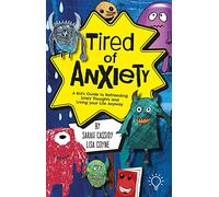 Tired of Anxiety: A Kid’s Guide to Befriending Scary Thoughts and Living Your Life Anyway