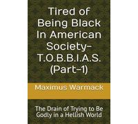 Tired of Being Black In American Society-T.O.B.B.I.A.S. (Part-1): The Drain of Trying to Be Godly in a Hellish World