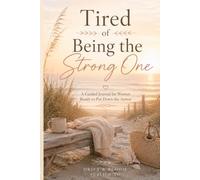 Tired of Being the Strong One: A Guided Journal for Women Ready to Put Down the Armor