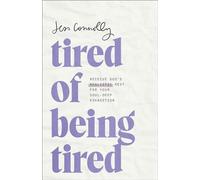 Tired of Being Tired: Receive God’s Realistic Rest for Your Soul-Deep Exhaustion