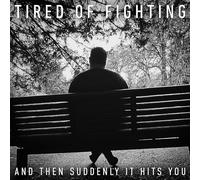 TIRED OF FIGHTING - AND THEN SUDDENLY IT HITS YOU [Vinilo]