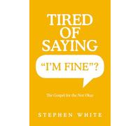 Tired of Saying “I’m Fine”?: The Gospel for the Not Okay