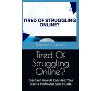 Tired Of Struggling Online?: Discover How AI Can Help You Start a Profitable Side Hustle