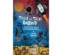 Tired of Teen Anxiety: A Young Person's Guide to Discovering Your Best Life (and Becoming Your Best Self)