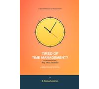 Tired of Time Management? Try This Instead: A Simple Guide to Getting More Done by Managing Your Energy, Not Your Clock