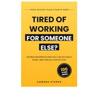 Tired of Working for Someone Else?: 00 Real Business Plans You Can Actually Start, Written Out Step by Step