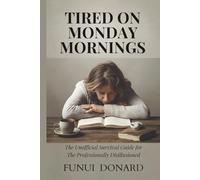 TIRED ON MONDAY MORNINGS: The Unofficial Survival Guide for the Professionally Disillusioned