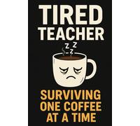 Tired Teacher Notebook: Surviving One Coffee at a Time: Funny lined journal for teachers - caffeine, humor & classroom survival (6x9, 120 pages)