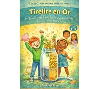 Tirelire en Or: Les Étapes Simples pour Passer d'un Bocal Vide à une Tirelire Pleine (COLLECTION ARGENT FUTÉ - LIVRE 1)