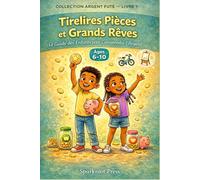 Tirelires à pièces et de grands rêves: Un guide pour enfants sur le fonctionnement réel de l'argent (COLLECTION ARGENT FUTÉ - LIVRE 1)