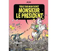 Tirez sur mon doigt, monsieur le président !: Tome 1