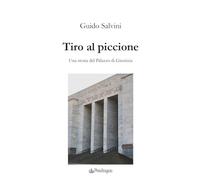 Tiro al piccione. Una storia del Palazzo di Giustizia (Contemporanea)
